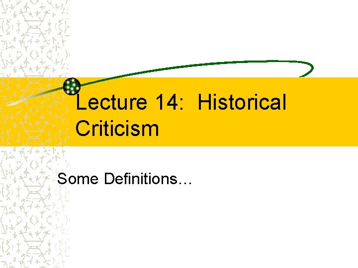 Lecture 14: Historical Criticism Some Definitions… 