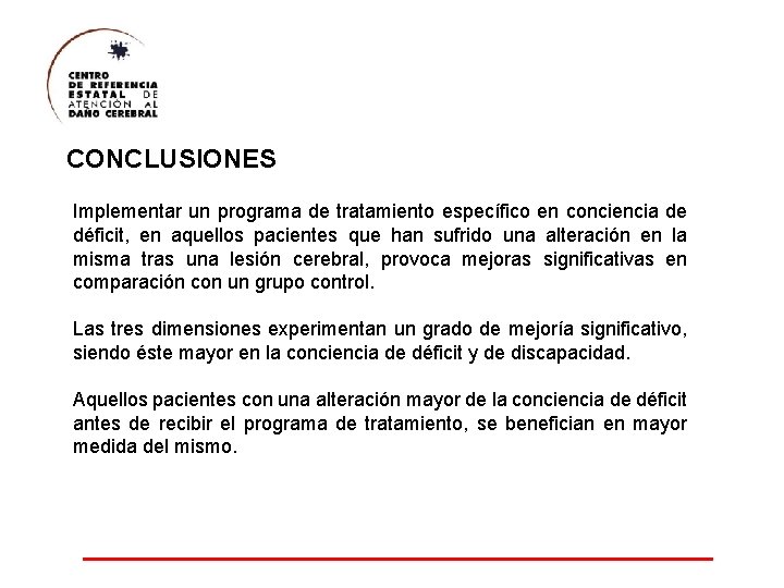 CONCLUSIONES Implementar un programa de tratamiento específico en conciencia de déficit, en aquellos pacientes