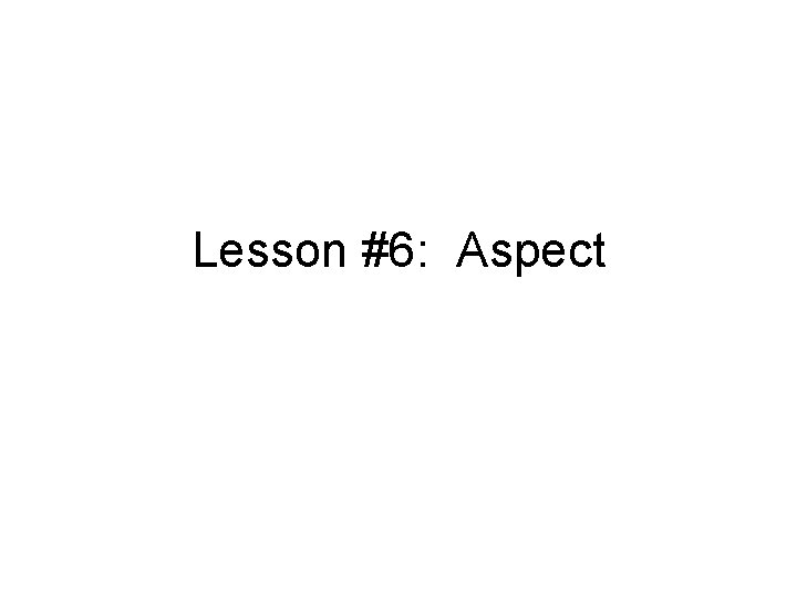 Lesson #6: Aspect 