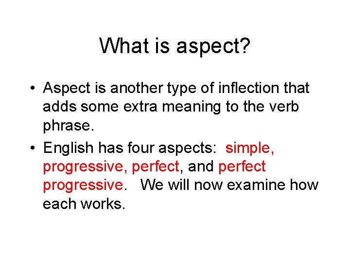 What is aspect? • Aspect is another type of inflection that adds some extra