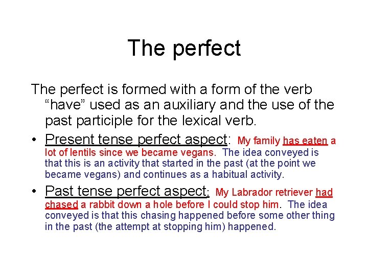 The perfect is formed with a form of the verb “have” used as an