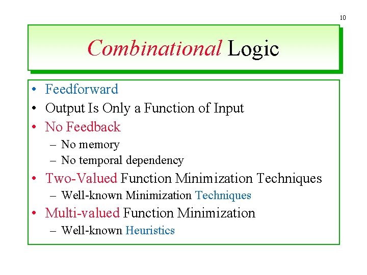 10 Combinational Logic • Feedforward • Output Is Only a Function of Input •