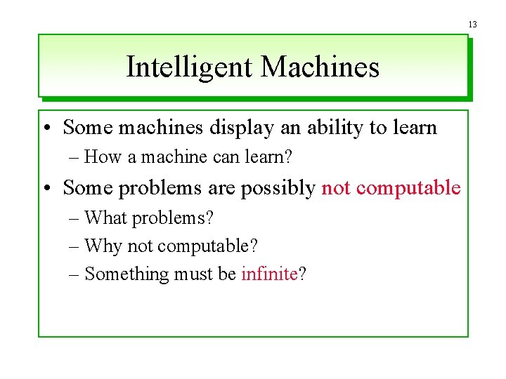 13 Intelligent Machines • Some machines display an ability to learn – How a