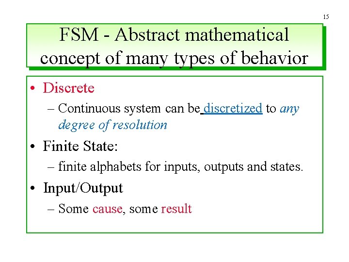 15 FSM - Abstract mathematical concept of many types of behavior • Discrete –