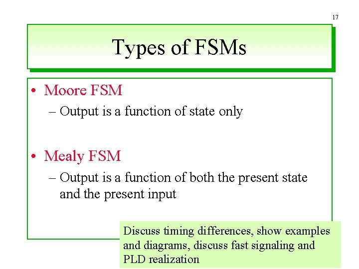 17 Types of FSMs • Moore FSM – Output is a function of state