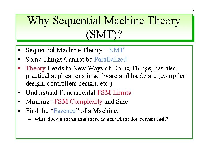 2 Why Sequential Machine Theory (SMT)? • Sequential Machine Theory – SMT • Some