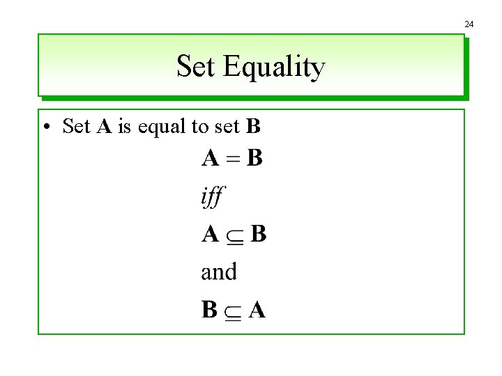 24 Set Equality • Set A is equal to set B 