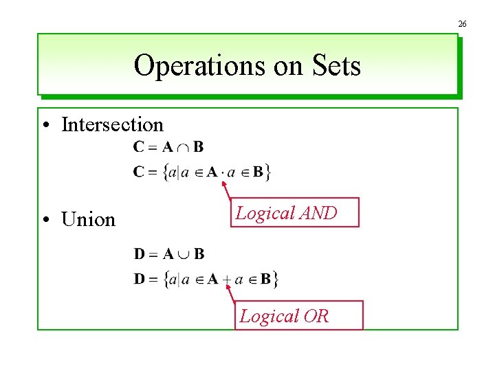 26 Operations on Sets • Intersection • Union Logical AND Logical OR 