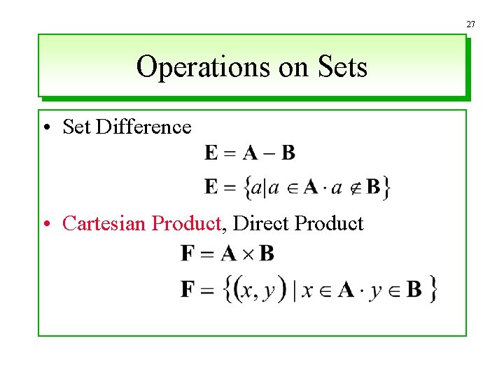 27 Operations on Sets • Set Difference • Cartesian Product, Direct Product 