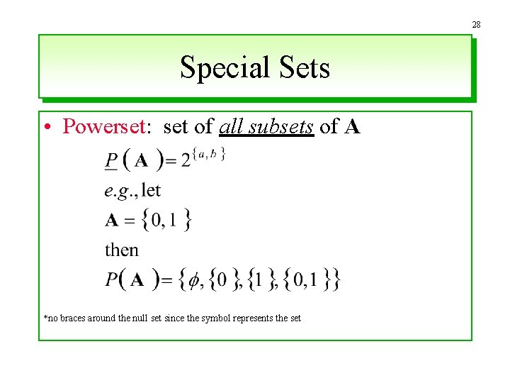 28 Special Sets • Powerset: set of all subsets of A *no braces around