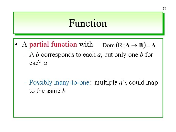 38 Function • A partial function with – A b corresponds to each a,