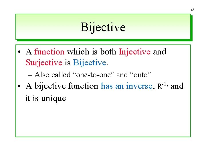 43 Bijective • A function which is both Injective and Surjective is Bijective. –