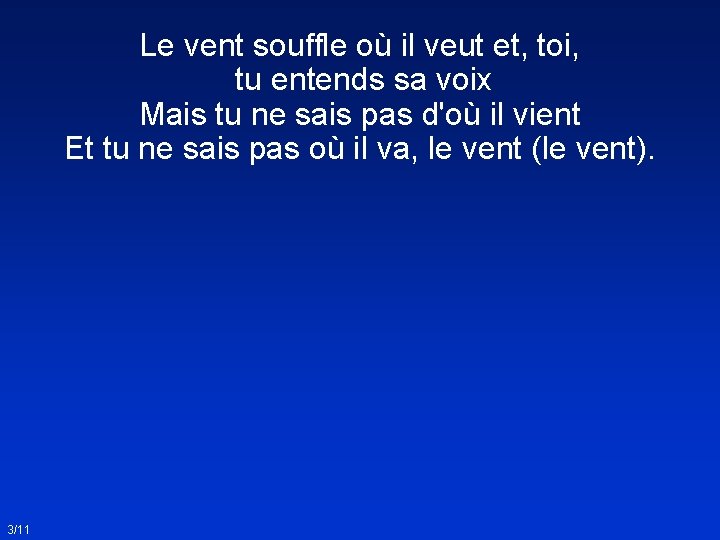 Le vent souffle où il veut et, toi, tu entends sa voix Mais tu