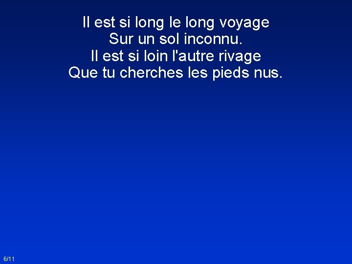 Il est si long le long voyage Sur un sol inconnu. Il est si