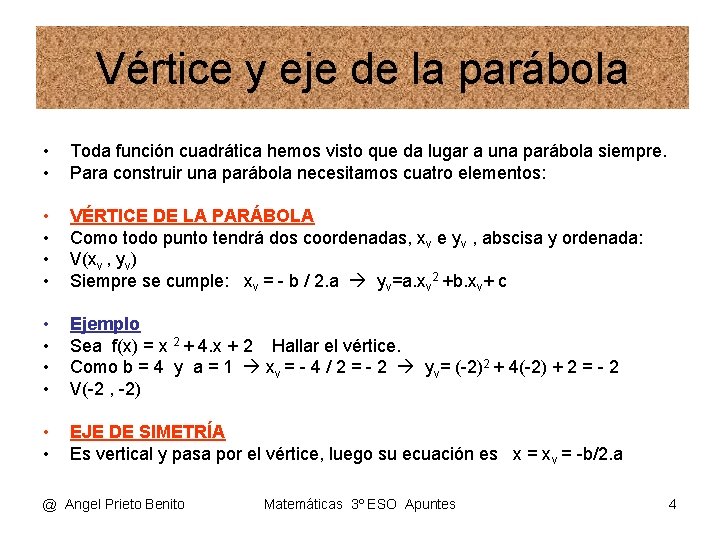 Vértice y eje de la parábola • • Toda función cuadrática hemos visto que