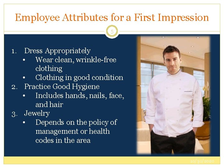 Employee Attributes for a First Impression 5 1. Dress Appropriately • Wear clean, wrinkle-free