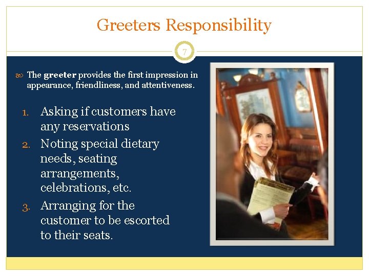 Greeters Responsibility 7 The greeter provides the first impression in appearance, friendliness, and attentiveness.