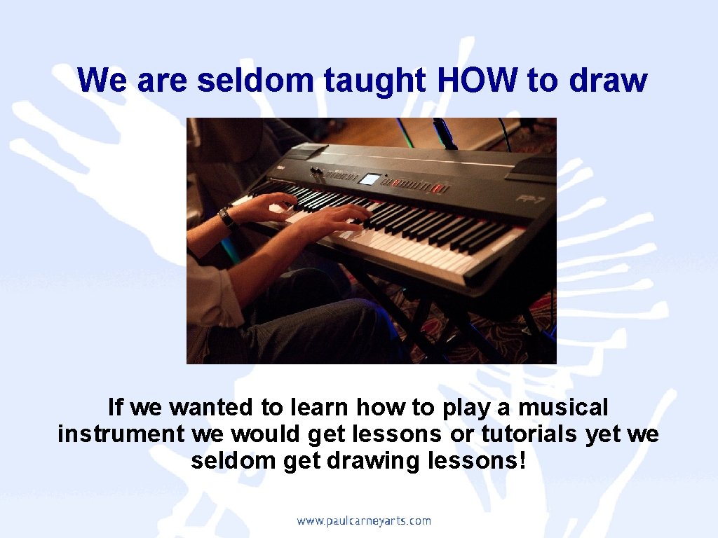 We are seldom taught HOW to draw If we wanted to learn how to
