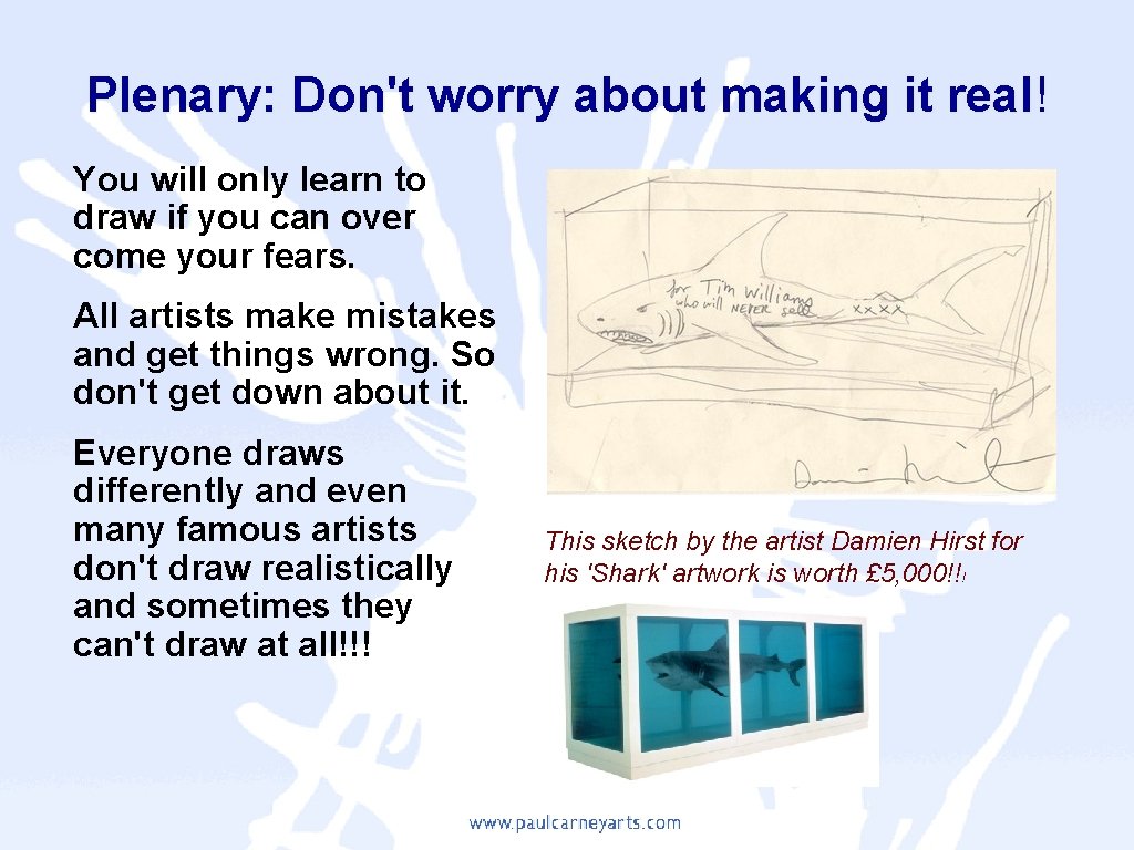 Plenary: Don't worry about making it real! You will only learn to draw if