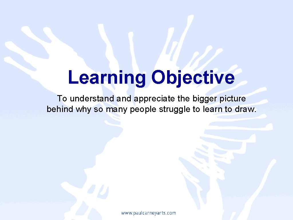 Learning Objective To understand appreciate the bigger picture behind why so many people struggle