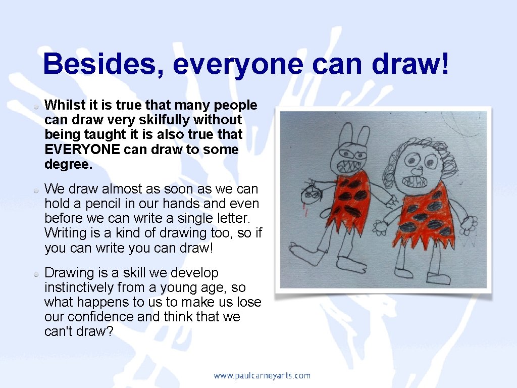 Besides, everyone can draw! Whilst it is true that many people can draw very