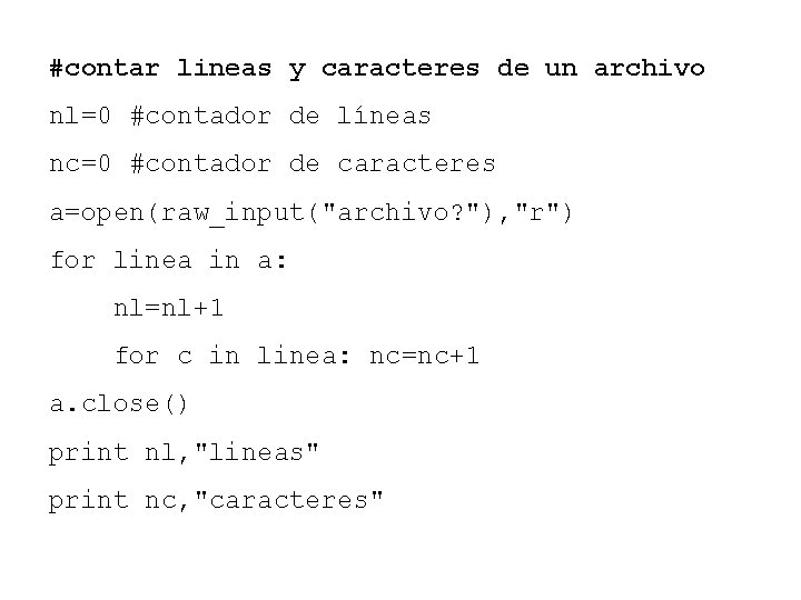 #contar lineas y caracteres de un archivo nl=0 #contador de líneas nc=0 #contador de