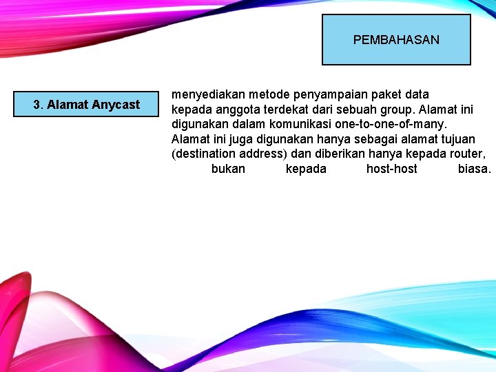 PEMBAHASAN 3. Alamat Anycast menyediakan metode penyampaian paket data kepada anggota terdekat dari sebuah PEMBAHASAN 3. Alamat Anycast menyediakan metode penyampaian paket data kepada anggota terdekat dari sebuah