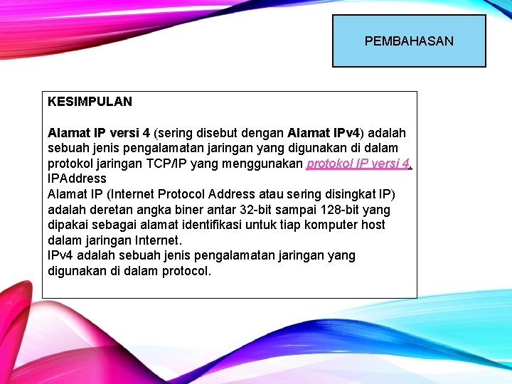 PEMBAHASAN KESIMPULAN Alamat IP versi 4 (sering disebut dengan Alamat IPv 4) adalah sebuah PEMBAHASAN KESIMPULAN Alamat IP versi 4 (sering disebut dengan Alamat IPv 4) adalah sebuah