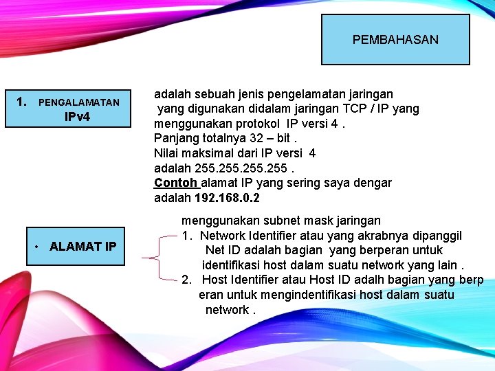 PEMBAHASAN 1. PENGALAMATAN IPv 4 • ALAMAT IP adalah sebuah jenis pengelamatan jaringan yang PEMBAHASAN 1. PENGALAMATAN IPv 4 • ALAMAT IP adalah sebuah jenis pengelamatan jaringan yang