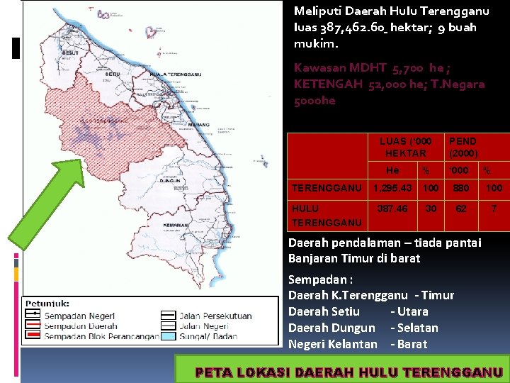Meliputi Daerah Hulu Terengganu luas 387, 462. 60 hektar; 9 buah mukim. Kawasan MDHT