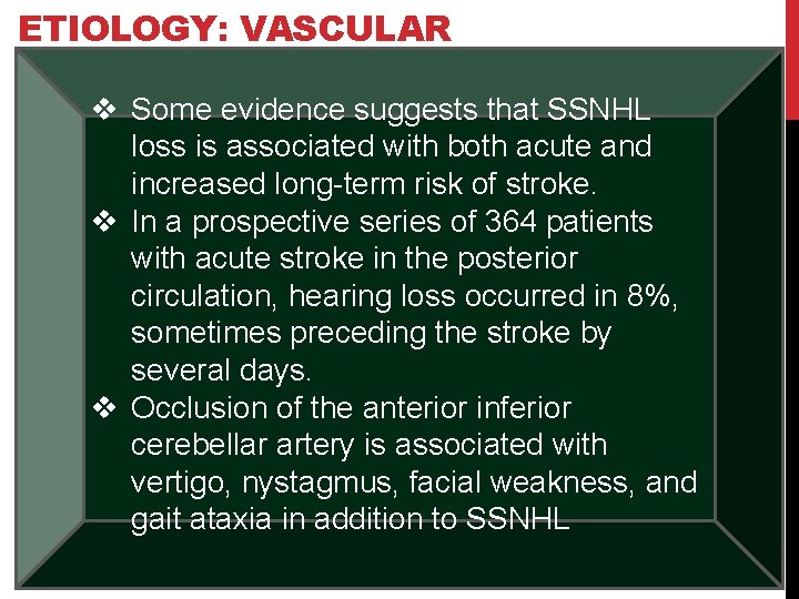 ETIOLOGY: VASCULAR v Some evidence suggests that SSNHL loss is associated with both acute