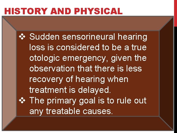 HISTORY AND PHYSICAL v Sudden sensorineural hearing loss is considered to be a true