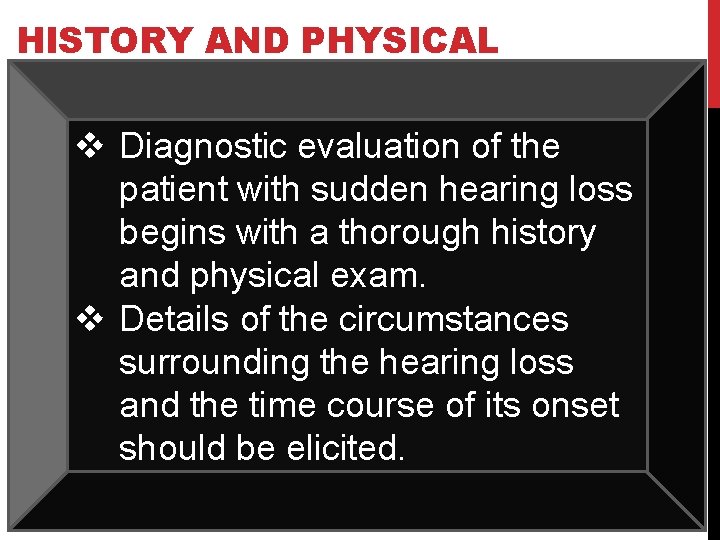 HISTORY AND PHYSICAL v Diagnostic evaluation of the patient with sudden hearing loss begins