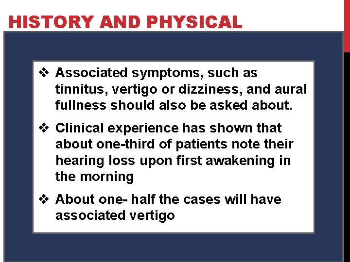 HISTORY AND PHYSICAL v Associated symptoms, such as tinnitus, vertigo or dizziness, and aural