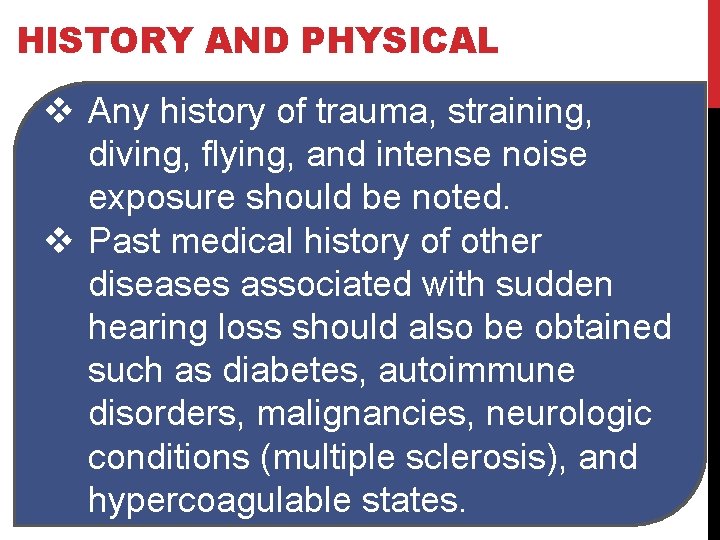 HISTORY AND PHYSICAL v Any history of trauma, straining, diving, flying, and intense noise