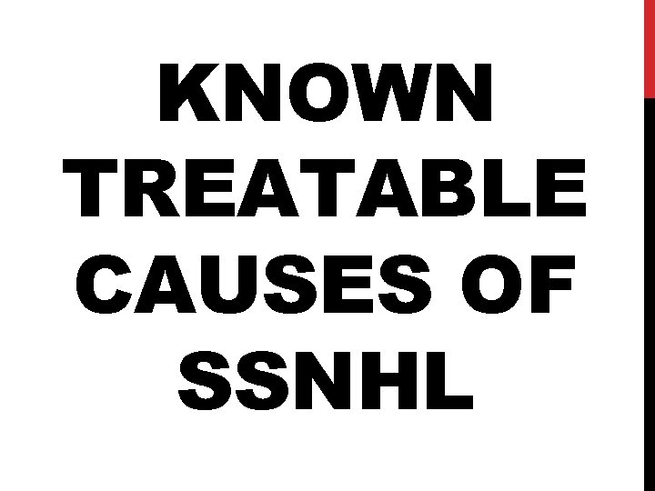 KNOWN TREATABLE CAUSES OF SSNHL 