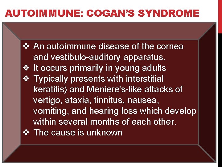 AUTOIMMUNE: COGAN’S SYNDROME v An autoimmune disease of the cornea and vestibulo-auditory apparatus. v