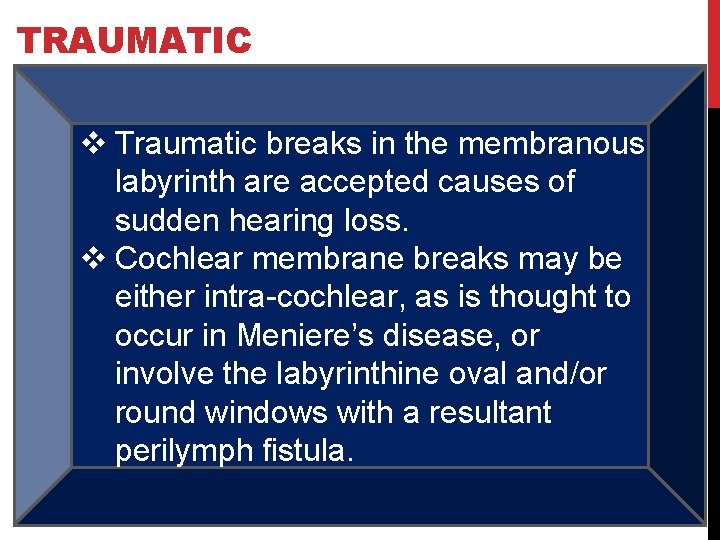 TRAUMATIC v Traumatic breaks in the membranous labyrinth are accepted causes of sudden hearing
