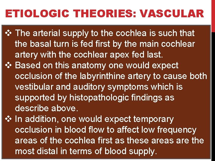 ETIOLOGIC THEORIES: VASCULAR v The arterial supply to the cochlea is such that the