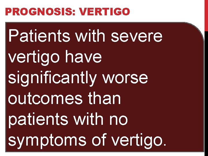 PROGNOSIS: VERTIGO Patients with severe vertigo have significantly worse outcomes than patients with no