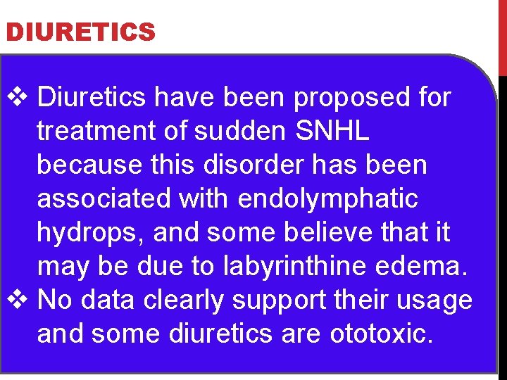 DIURETICS v Diuretics have been proposed for treatment of sudden SNHL because this disorder