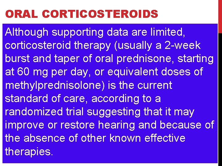ORAL CORTICOSTEROIDS Although supporting data are limited, corticosteroid therapy (usually a 2 -week burst
