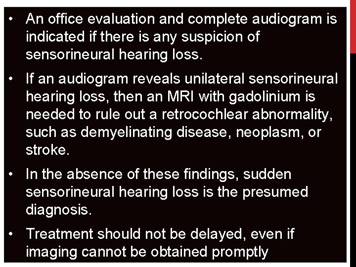  • An office evaluation and complete audiogram is indicated if there is any