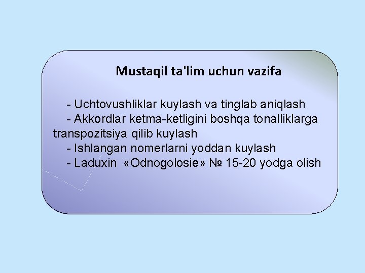 Mustaqil ta'lim uchun vazifa - Uchtovushliklar kuylash va tinglab aniqlash - Akkordlar ketma-ketligini boshqa