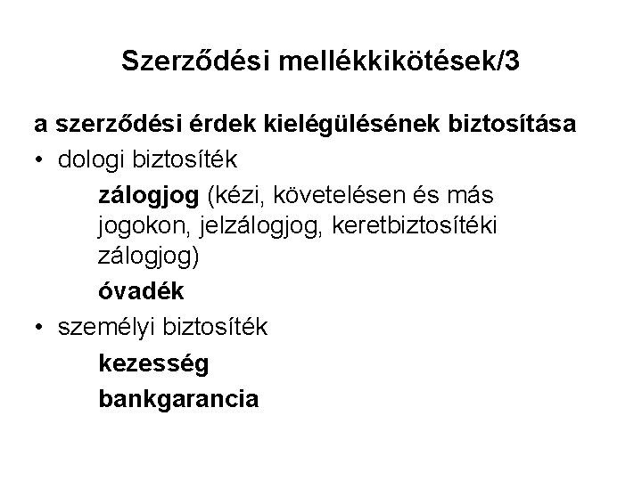 Szerződési mellékkikötések/3 a szerződési érdek kielégülésének biztosítása • dologi biztosíték zálogjog (kézi, követelésen és