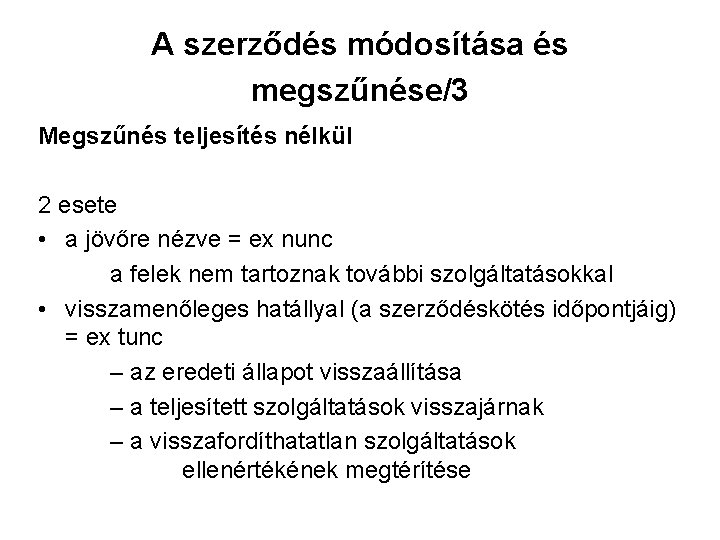 A szerződés módosítása és megszűnése/3 Megszűnés teljesítés nélkül 2 esete • a jövőre nézve