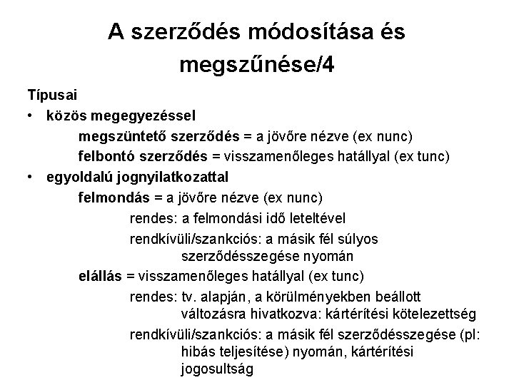 A szerződés módosítása és megszűnése/4 Típusai • közös megegyezéssel megszüntető szerződés = a jövőre