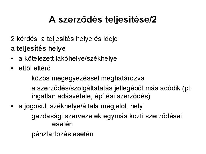 A szerződés teljesítése/2 2 kérdés: a teljesítés helye és ideje a teljesítés helye •