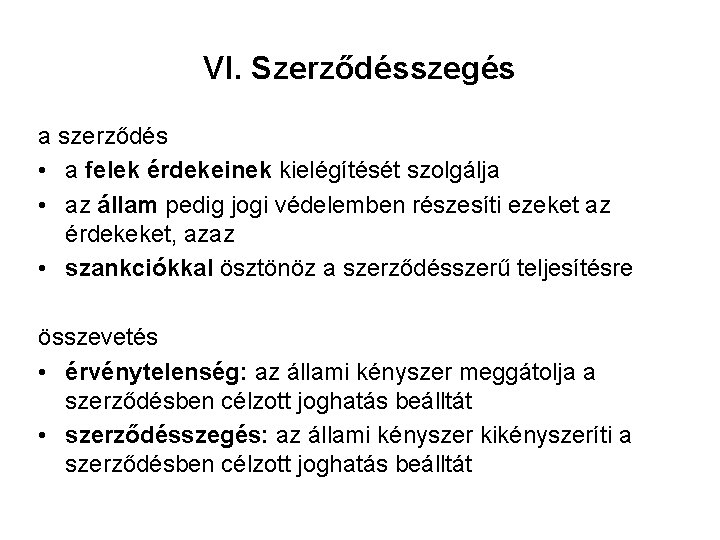 VI. Szerződésszegés a szerződés • a felek érdekeinek kielégítését szolgálja • az állam pedig