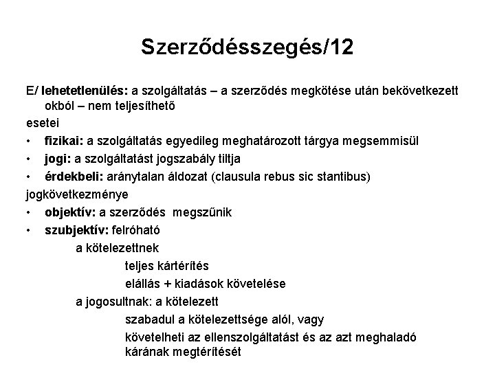 Szerződésszegés/12 E/ lehetetlenülés: a szolgáltatás – a szerződés megkötése után bekövetkezett okból – nem